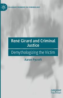 René Girard and Criminal Justice: Demythologizing the Victim