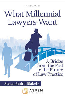 What Millennial Lawyers Want: A Bridge from the Past to the Future of Law Practice