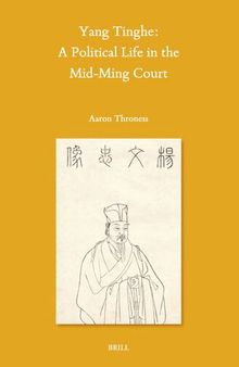 Yang Tinghe. A Political Life in the Mid-Ming Court