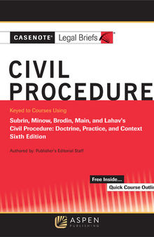 Casenote Legal Briefs for Civil Procedure Keyed to Subrin, Minow, Brodin, Main, and Lahav, Sixth Edition