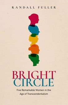 Bright Circle: Five Remarkable Women in the Age of Transcendentalism