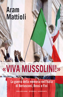 «Viva Mussolini!». La guerra della memoria nell'Italia di Berlusconi , Bossi e Fini