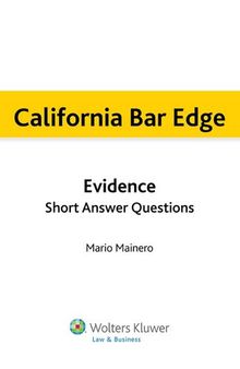 California Bar Edge: California Evidence  Short Answer Questions for the Bar Exam