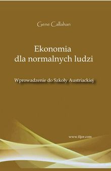 Ekonomia dla normalnych ludzi. Wprowadzenie do szkoły austriackiej