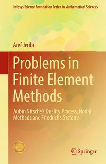 Problems in Finite Element Methods: Aubin Nitsche’s Duality Process, Nodal Methods and Friedrichs Systems (Infosys Science Foundation Series)