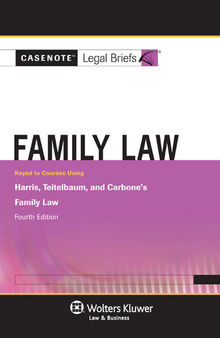 Casenote Legal Briefs for Family Law Keyed to Harris, Carbone, and Teitelbaum, Fourth Edition