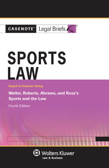 Casenote Legal Briefs for Sports Law Keyed to Weiler, Roberts, Abrams, and Ross, Fourth Edition