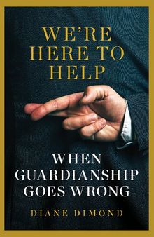 We're Here to Help: When Guardianship Goes Wrong