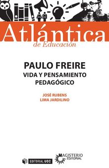 Paulo Freire. Vida y pensamiento pedagógico