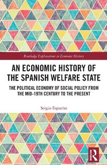 An Economic History of the Spanish Welfare State : The Political Economy of Social Policy From the Mid-19th Century to the Present