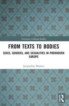 From Texts to Bodies : Sexes, Genders, and Sexualities in Premodern Europe