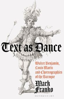 Text as Dance: Walter Benjamin, Louis Marin and Choreographies of the Baroque