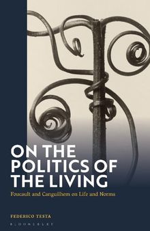 On the Politics of the Living: Foucault and Canguilhem on Life and Norms