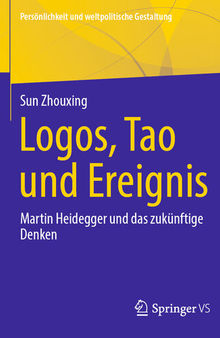 Logos, Tao und Ereignis: Martin Heidegger und das zukünftige Denken