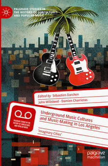 Underground Music Cultures and Music-Making in Los Angeles: 'Imaginary Cities'