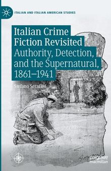 Italian Crime Fiction Revisited: Authority, Detection, and the Supernatural, 1861–1941