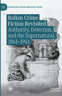 Italian Crime Fiction Revisited: Authority, Detection, and the Supernatural, 1861–1941