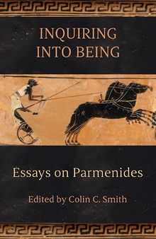 Inquiring into Being: Essays on Parmenides (SUNY series in Ancient Greek Philosophy)