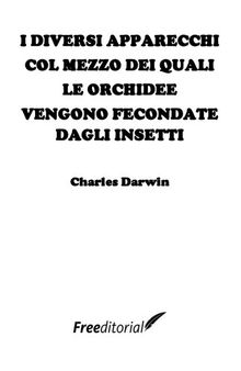 I diversi apparecchi col mezzo dei quali le orchidee vengono fecondate dagli insetti