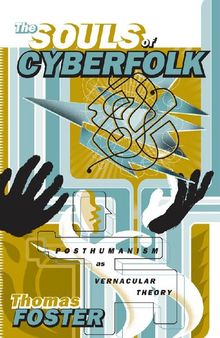 The Souls of Cyberfolk: Posthumanism as Vernacular Theory