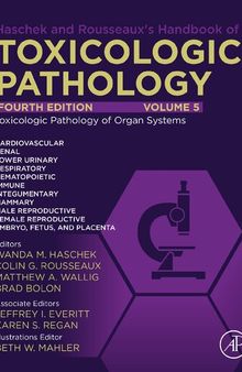 Haschek and Rousseaux's Handbook of Toxicologic Pathology, Volume 5: Toxicologic Pathology of Organ Systems