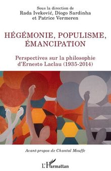 Hégémonie, populisme, émancipation: Perspectives sur la philosophie d'Ernesto Laclau (1935-2014)