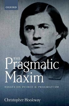 The Pragmatic Maxim: Essays on Peirce and Pragmatism