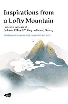 Inspirations from a Lofty Mountain: Festschrift in Honor of Professor William S-Y. Wang on his 90th Birthday