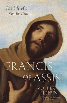 Francis of Assisi: The Life of a Restless Saint