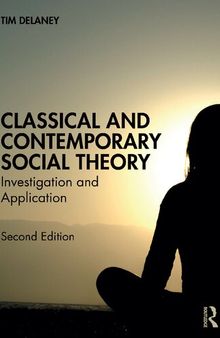 Classical and Contemporary Social Theory  Investigation and Application 2nd Tim Delaney.pdf