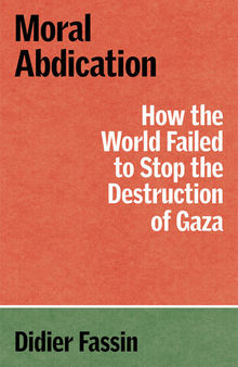 Moral Abdication: How the World Failed to Stop the Destruction of Gaza