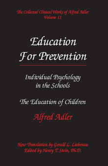 The Collected Clinical Works of Alfred Adler, Volume 11: Education for Prevention