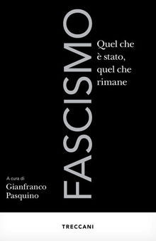 Fascismo. Quel che è stato, quel che rimane