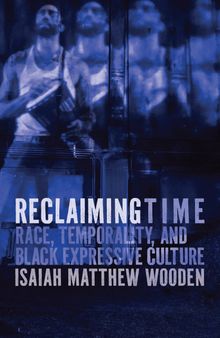 Reclaiming Time: Race, Temporality, and Black Expressive Culture