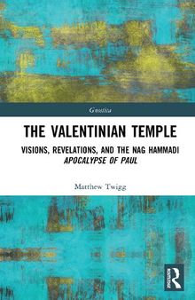 The Valentinian Temple: Visions, Revelations, and the Nag Hammadi Apocalypse of Paul