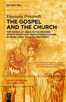 The Gospel and the Church: The Words of Jesus in the Process of Ecclesiastical Institutionalization in Rome (First to Fifth Centuries)