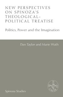 New Perspectives on Spinoza's Theologico-Political Treatise: Politics, Power and the Imagination