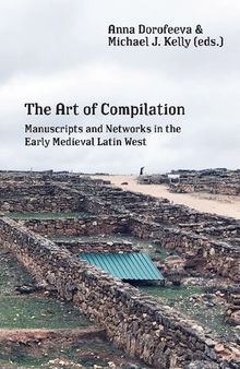 The Art of Compilation: Manuscripts and Networks in the Early Medieval Latin West