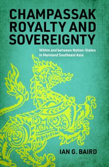 Champassak Royalty and Sovereignty: Within and between Nation-States in Mainland Southeast Asia