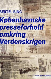 Københavnske Presseforhold omkring Verdenskrigen