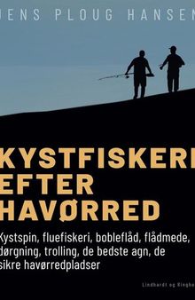 Kystfiskeri efter havørred: kystspin, fluefiskeri, bobleflåd, flådmede, dørgning, trolling, de bedste agn, de sikre havørredpladser