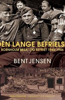 Den lange befrielse: Bornholm besat og befriet 1945-1946 (Odense University Slavic studies; 9)