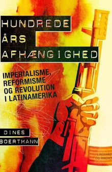 Hundrede års afhængighed: imperialisme, reformisme og revolution i Latinamerika