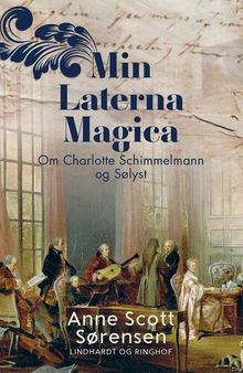 Min Laterna Magica. Om Charlotte Schimmelmann og Sølyst