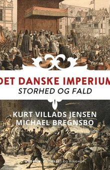 Det danske imperium: storhed og fald