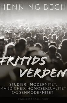 Fritids verden: studier i modernitet, mandighed, homoseksualitet og senmodernitet