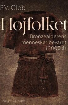 Højfolket: bronzealderens mennesker bevaret i 3000 år