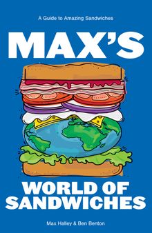 Max's World of Sandwiches: A Guide to Amazing Sandwiches