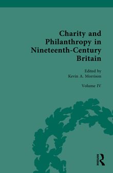 Charity and Philanthropy in Nineteenth-Century Britain: Volume IV: Philanthropy, Charity, and Social Activism