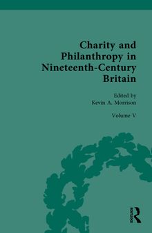 Charity and Philanthropy in Nineteenth-Century Britain: Volume V: The Business of Charity and Philanthropy